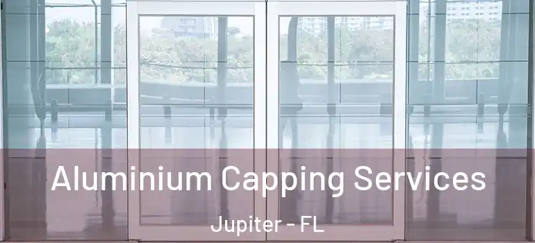  Aluminium Capping Services Jupiter - FL