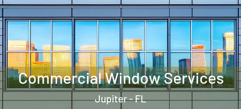  Commercial Window Services Jupiter - FL