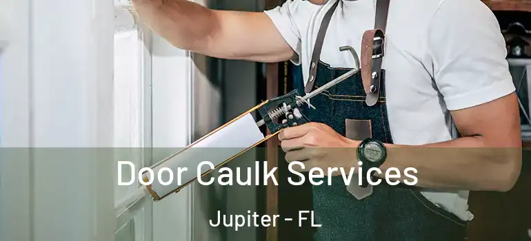  Door Caulk Services Jupiter - FL