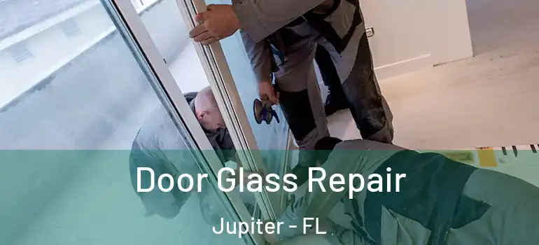  Door Glass Repair Jupiter - FL