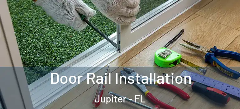  Door Rail Installation Jupiter - FL