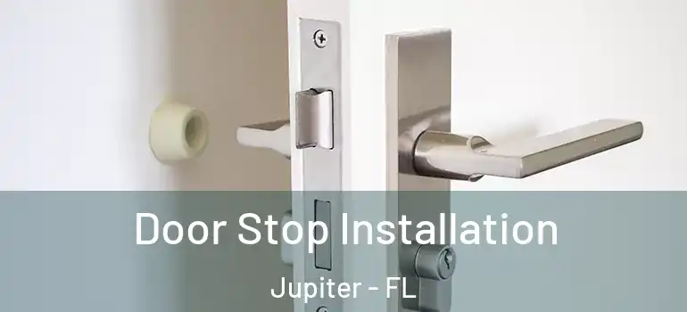  Door Stop Installation Jupiter - FL