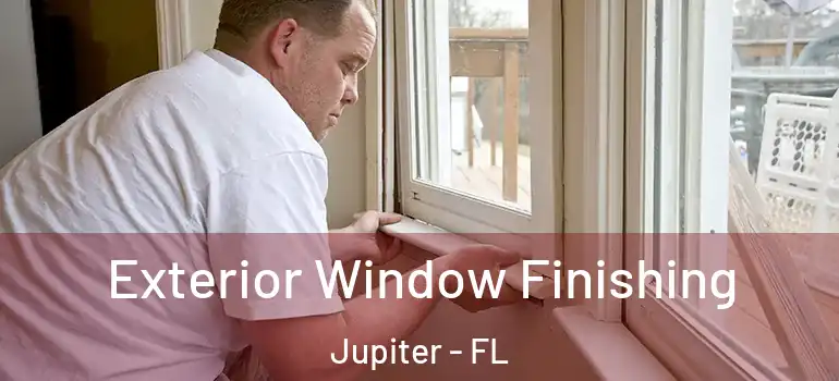  Exterior Window Finishing Jupiter - FL