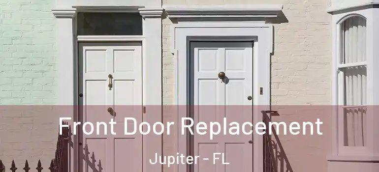  Front Door Replacement Jupiter - FL