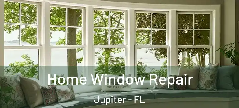  Home Window Repair Jupiter - FL
