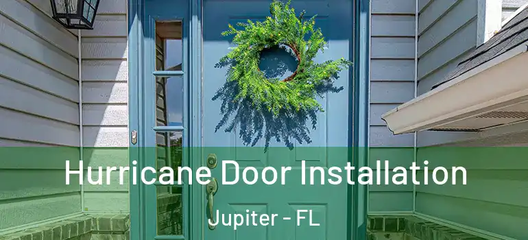  Hurricane Door Installation Jupiter - FL
