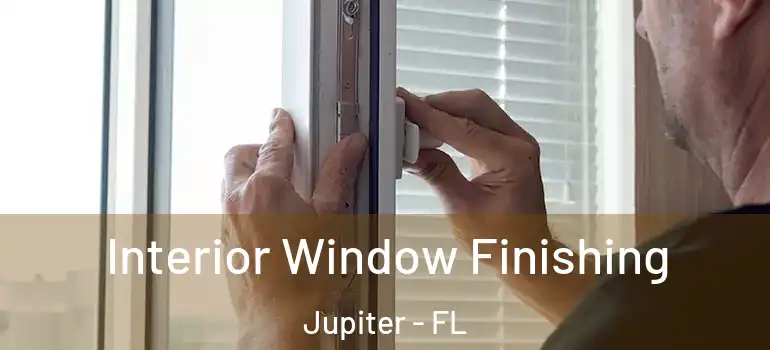  Interior Window Finishing Jupiter - FL