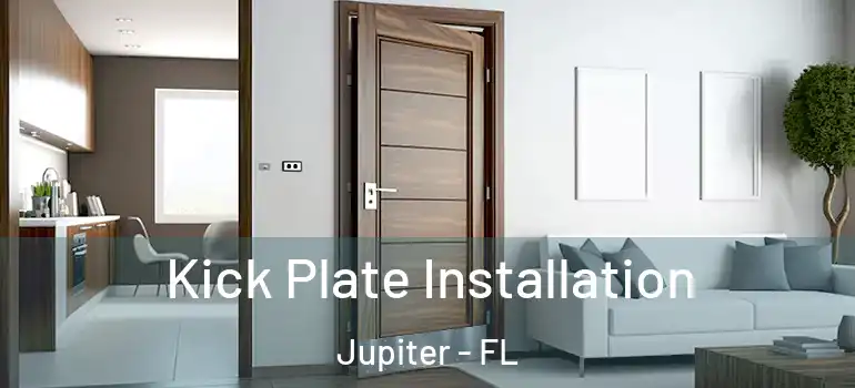  Kick Plate Installation Jupiter - FL
