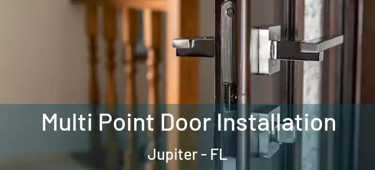  Multi Point Door Installation Jupiter - FL