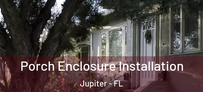  Porch Enclosure Installation Jupiter - FL