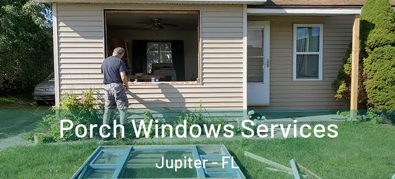  Porch Windows Services Jupiter - FL