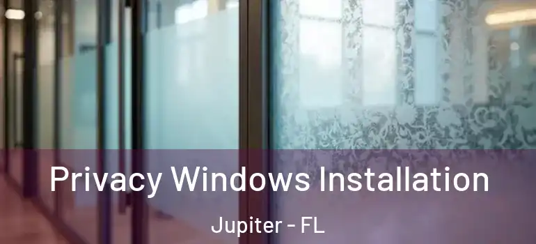  Privacy Windows Installation Jupiter - FL