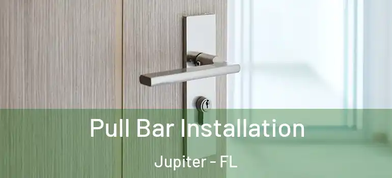 Pull Bar Installation Jupiter - FL