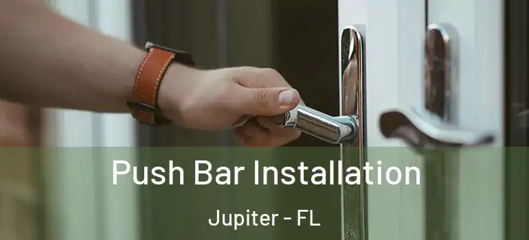  Push Bar Installation Jupiter - FL