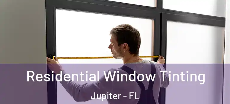  Residential Window Tinting Jupiter - FL