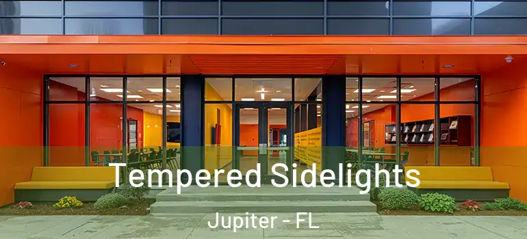  Tempered Sidelights Jupiter - FL