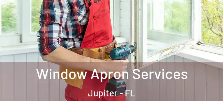  Window Apron Services Jupiter - FL