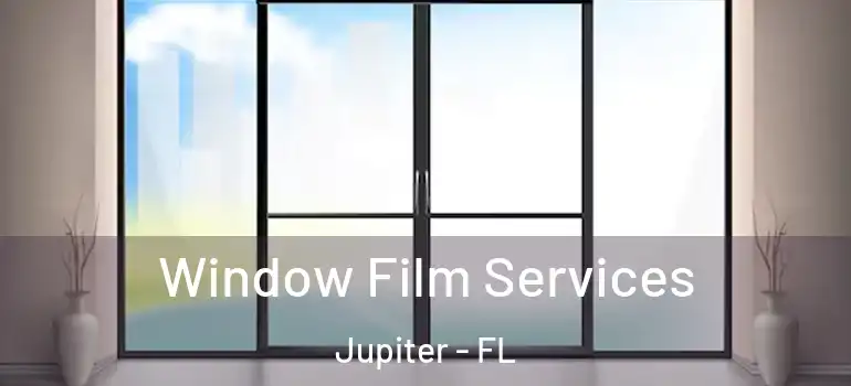  Window Film Services Jupiter - FL