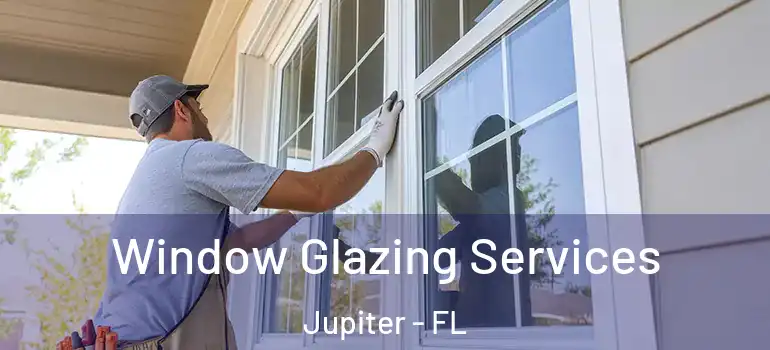  Window Glazing Services Jupiter - FL