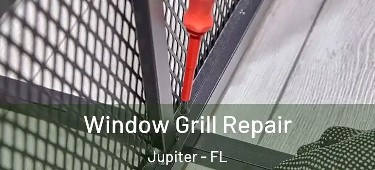  Window Grill Repair Jupiter - FL