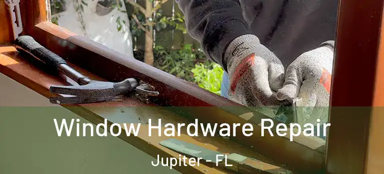  Window Hardware Repair Jupiter - FL