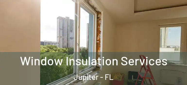  Window Insulation Services Jupiter - FL