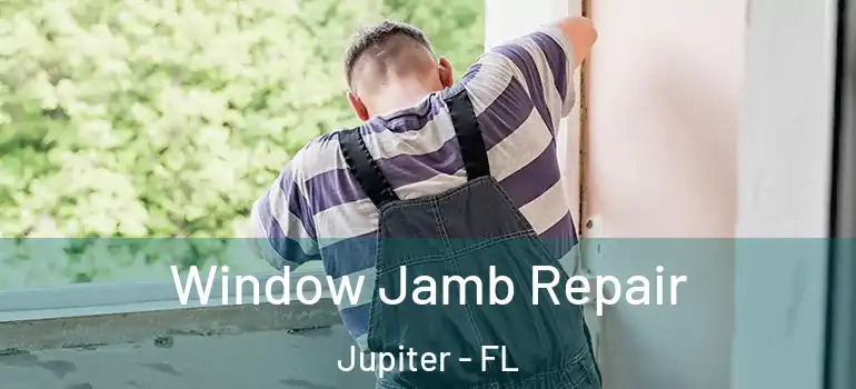  Window Jamb Repair Jupiter - FL