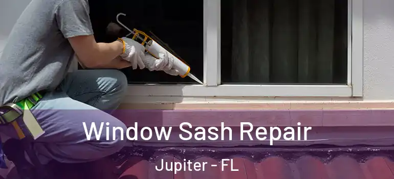  Window Sash Repair Jupiter - FL