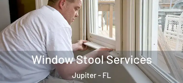  Window Stool Services Jupiter - FL